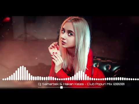 Dj Samarbek & Hakan Keleş - Club Popuri Mix (2020)