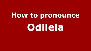 How to pronounce Odileia