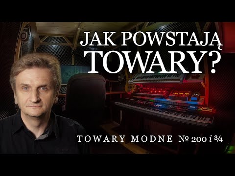Jak powstają Towary? [TOWARY MODNE 200 i ¾]