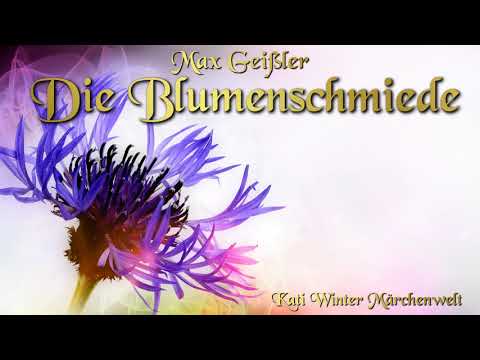 Die Blumenschmiede - Max Geißler (Hörbuch deutsch) Märchen für Kinder und Erwachsene