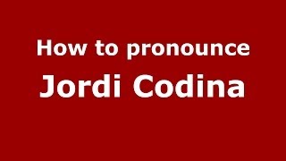 How to pronounce Jordi Codina