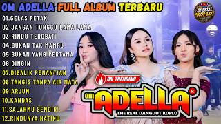 Download lagu OM ADELLA FULL ALBUM PALING POPULER || GELAS RETAK - JANGAN TUNGGU LAMA LAMA - RINDU TEROBATI mp3