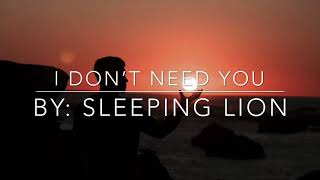 “I DON’T NEED YOU” - Sleeping Lion | Lyrics |