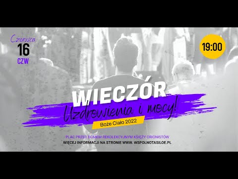 Wieczór uzdrowienia i mocy - Boże Ciało 2022 - Wspólnota SILOE