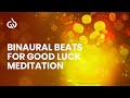 Good Luck Subliminal: Binaural Beats For Good Luck Meditation
