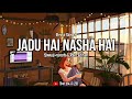 Shreya Ghoshal Jadu Hai Nasha Hai Slowed And Reverb Rain Edition Bollywood Lofi Lofi