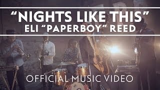 Eli &quot;Paperboy&quot; Reed - &quot;Nights Like This&quot; [Official Music Video]