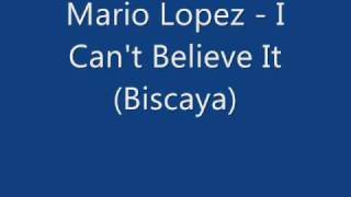 Mario Lopez - I can't believe it (Biscaya)