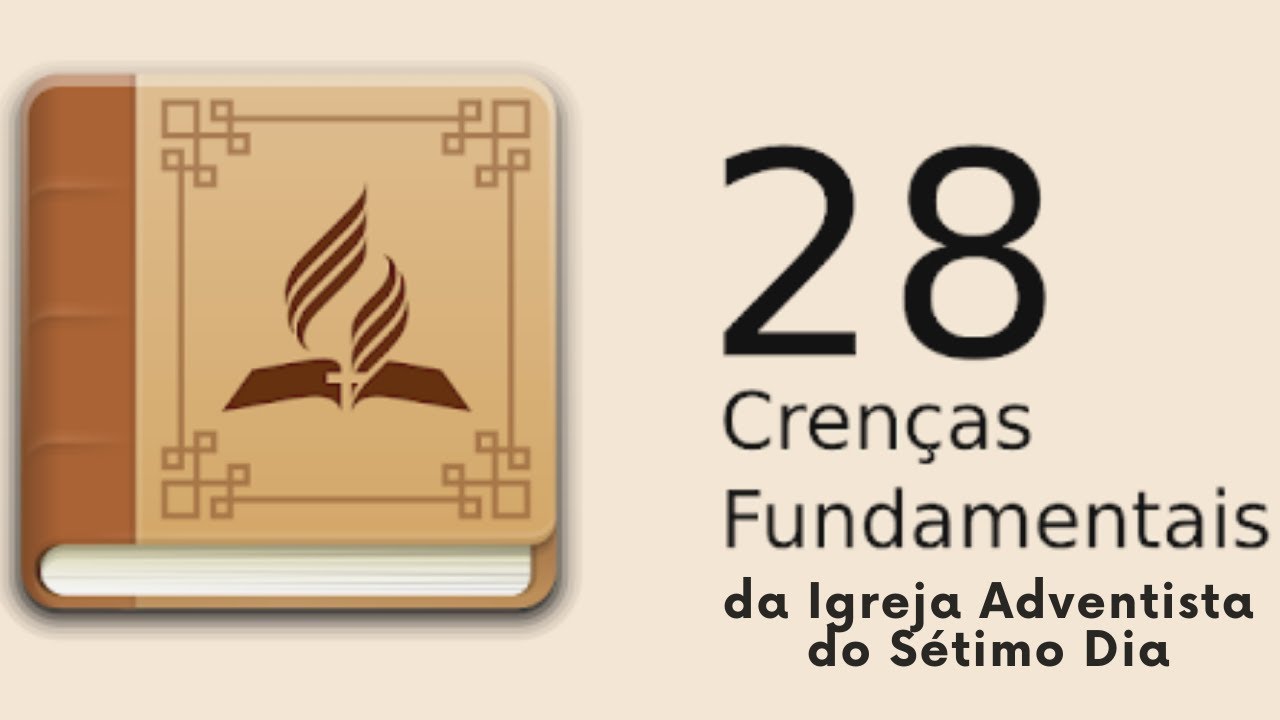 CONHEÇAS AS 28 CRENÇAS DA IGREJA ADVENTISTA DO 7º DIA