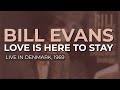 Bill Evans - Love Is Here To Stay (Official Audio) - Live in Denmark, 1969