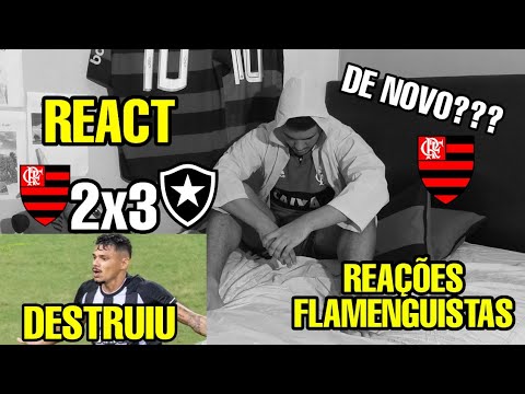 REAÇÕES FLAMENGUISTAS FLAMENGO 2 X 3 BOTAFOGO REACT MELHORES MOMENTOS BRASILEIRÃO 2023