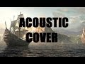 Assassin's Creed 4 - Acoustic Sea Shanty Cover ...