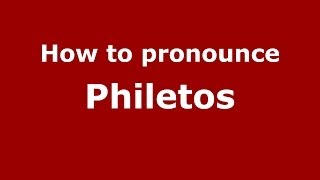 How to pronounce Philetos