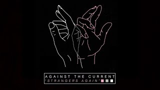 Against The Current - Strangers Again (Official Audio)