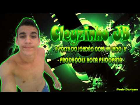 CLEYSINHO JB - (A VOLTA DO JORDÃO COM HÚ LADO 'B' )PRODUÇÕES ROTA PSICOPATA