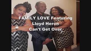 Family Love Ft. Lloyd Heron - Can&#39;t Get Over