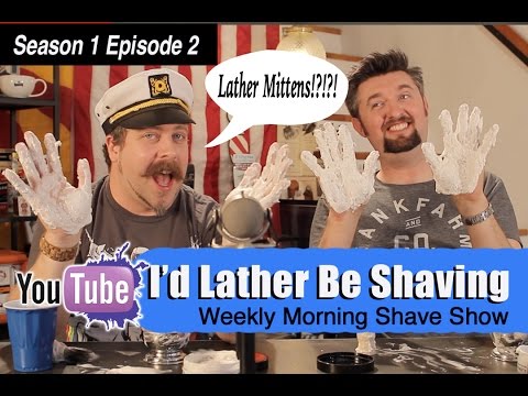 I'd Lather Be Shaving: Ep 2 Season 1 | Lather Mittens w/ Matt Pisarcik & Douglas Smythe