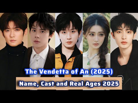 The Vendetta of An (2025) | Name, Cast and Real Ages 2025 | Cheng Yi, Xu Lu, Liu Yi Jun, Zhou Qi,...