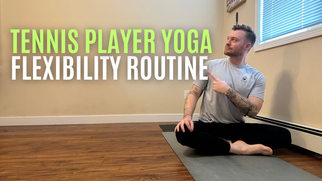 Flexibility Routine For Tennis Players | Tennis Yoga