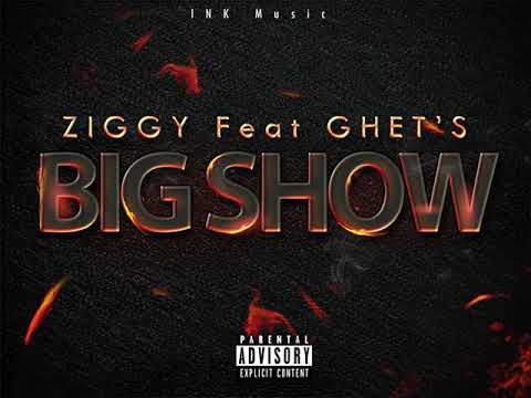 Ziggy Ft  Ghet's   BIG SHOW