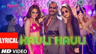 LYRICAL: HAULI HAULI  De De Pyaar De  Ajay Devgn T