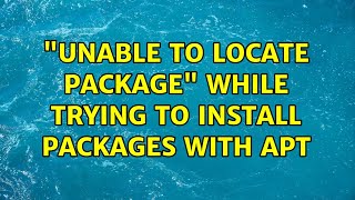 Ubuntu: &quot;Unable to locate package&quot; while trying to install packages with APT