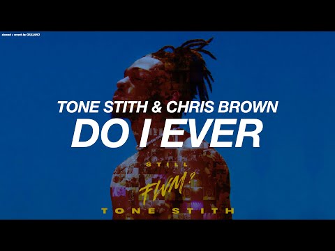 TONE STITH + CHRIS BROWN - DO I EVER ( s l o w e d   +   r e v e r b )