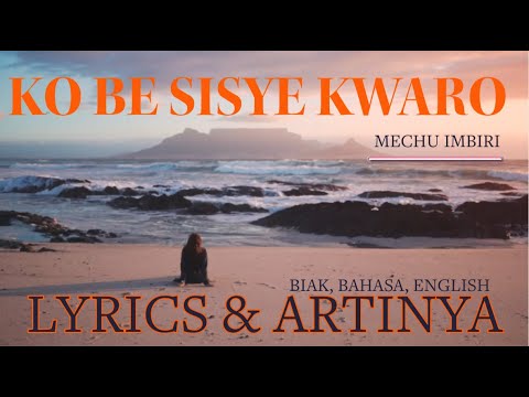 KO BE SISYE KWARO - Mechu Imbiri | LIRIK dan ARTINYA (BIAK, BAHASA, ENGLISH)