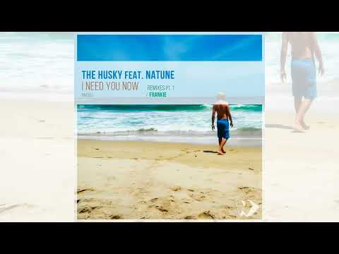 The Husky feat. Natune - I Need You Now (Frankie Remix)