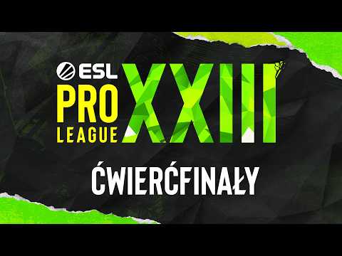 ESL Pro League Season 23 | 18+ | Ćwierćfinały