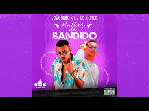 ÉO OLIVER, JOÃOZINHO GT - MULHER DE BANDIDO