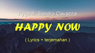Kygo - Happy Now ft. Sandro Cavazza (Lyrics terjemahan)