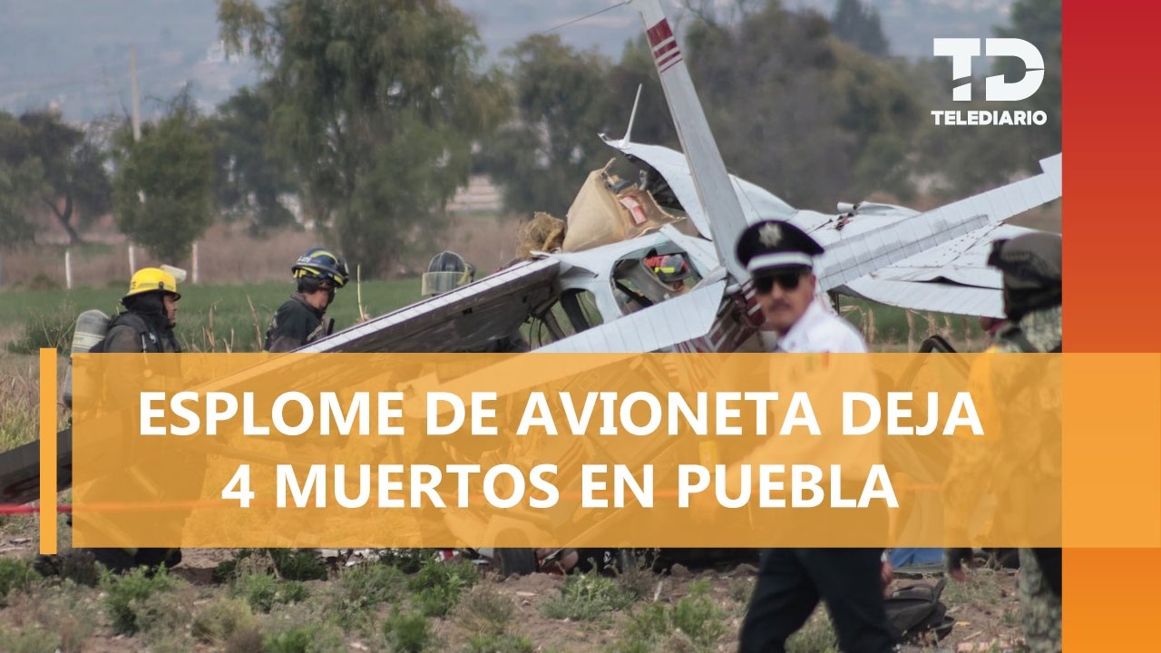 Caída de avioneta deja cuatro muertos en Huejotzingo, Puebla