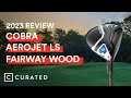 2023 Cobra Aerojet LS Fairway Wood Review | Curated