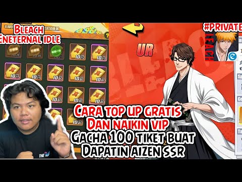CARA NAIKIN VIP & TOP UP GRATIS DI GAME BLEACH ENTERNAL SOUL IDLE PRIVATE DAN GACHA 100 TIKET AIZEN