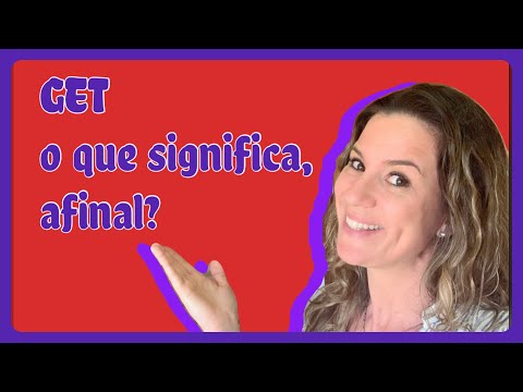 GET! Vamos entender esse verbo de uma vez por todas!