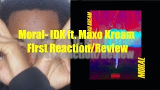Moral- IDK ft. Maxo Kream  FIrst Reaction/Review