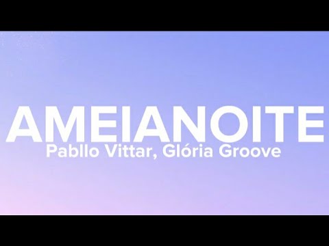 Pabllo Vittar, Glória Groove - AMEIANOITE (Lyrics/Letra) 🎶