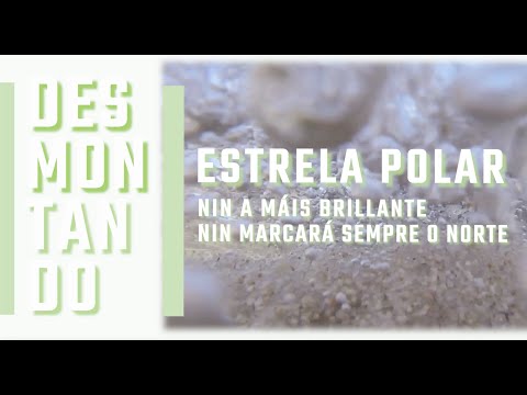 Vídeo: Estrela Polar. Nin a máis brillante nin marcará sempre o norte