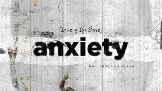 28 April 2024 - Issues of Life: Anxiety | Philippians 4:4-9