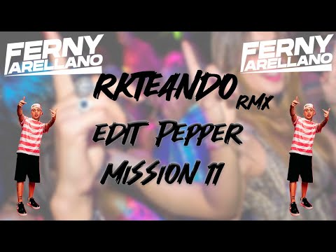 RKTEANDO REMIX - EDIT MISSION 11 PEPPER FT DJ ALAN GOMEZ ( FERNY DJ )