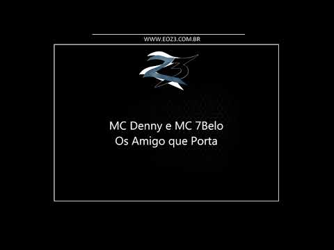 MC Denny e MC 7Belo - Os Amigo Que Porta (DJ Sorriso 22)