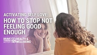 Activating Self Love: How to Stop Not Feeling Good Enough | Jennifer Jimenez - Health & Well-Being
