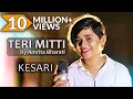 Teri Mitti Kesari Female Cover Amrita Bharati Arko Bpraak Akshay Kumar Parineeti