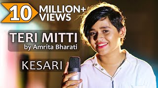 Teri Mitti - Kesari | Female Cover | Amrita Bharati | Arko | Bpraak | Akshay Kumar &amp; Parineeti