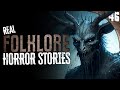 46 Absolutely DISTURBING Folklore Encounters (COMPILATION)