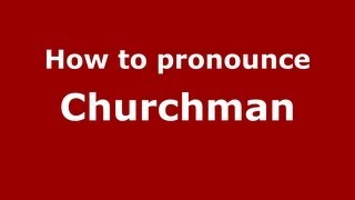 How to pronounce Churchman
