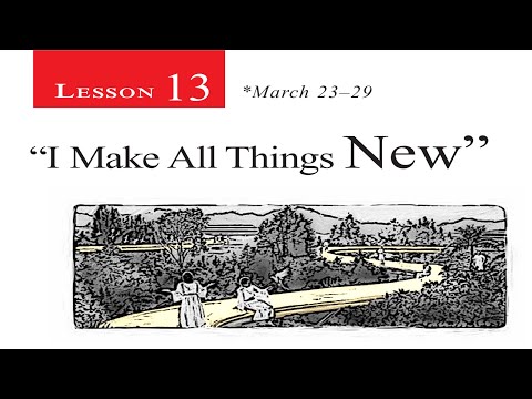2019 Q1 Lesson 13 – “I Make All Things New”