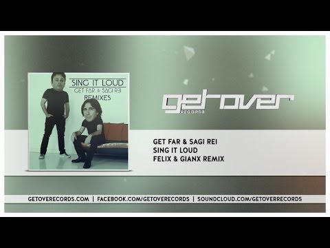 Get Far, Sagi Rei - Sing It Loud - Felix & Gianx Remix