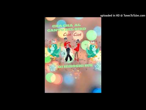 Cha Cha Cha Al Canto del Bird Dj Hiroshi Mx